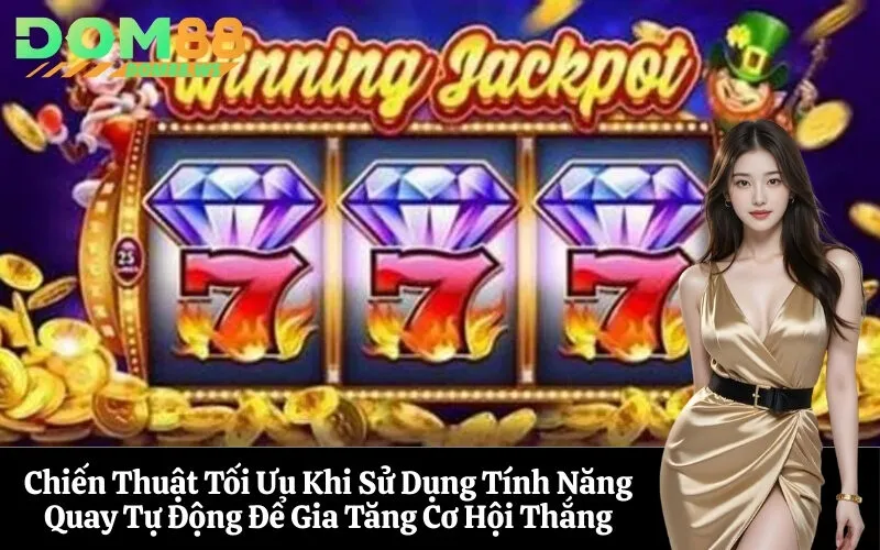 Chiến Thuật Tối Ưu Khi Sử Dụng Tính Năng Quay Tự Động Để Gia Tăng Cơ Hội Thắng