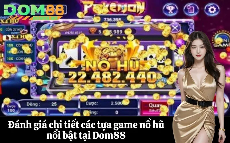 Đánh giá chi tiết các tựa game nổ hũ nổi bật tại Dom88